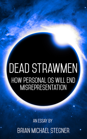 Read online Dead Strawmen: How Personal OS Will End Misrepresentation - Brian Michael Stegner file in ePub