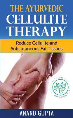 Download The Ayurvedic Cellulite Therapy: Reduce Cellulite and Subcutaneous Fat Tissues - Anand Gupta file in PDF