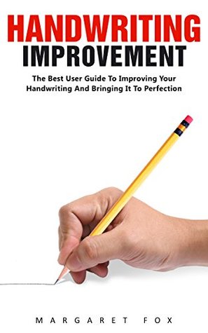 Read online Handwriting Improvement: The Best User Guide To Improving Your Handwriting And Bringing It To Perfection! (Improve Handwriting, Typography, Penmanship) - Margaret Fox file in ePub