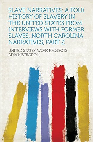 Read online Slave Narratives: a Folk History of Slavery in the United States From Interviews with Former Slaves, North Carolina Narratives, Part 2 - Work Projects Administration | PDF
