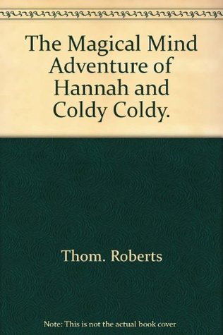 Download The Magical Mind Adventure of Hannah and Coldy Coldy. - Thom Roberts file in ePub