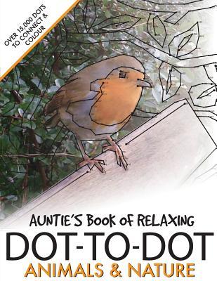 Read Auntie's Book of Relaxing Dot-to-dot: Animals & Nature - Clarity Media | PDF