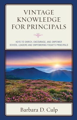 Read online Vintage Knowledge for Principals: Keys to Enrich, Encourage, and Empower School Leaders and Empowering Today's Principals - Barbara D Culp file in PDF