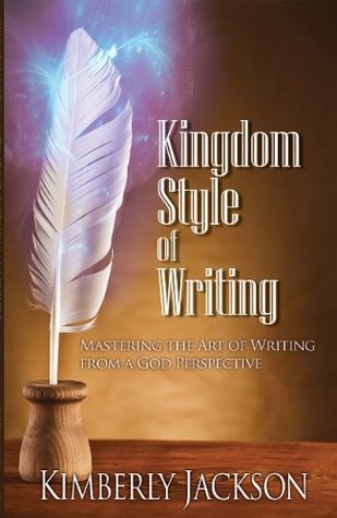 Read Kingdom Style of Writing: Mastering the Art of Writing from a God Perspective - Kimberly Jackson | ePub