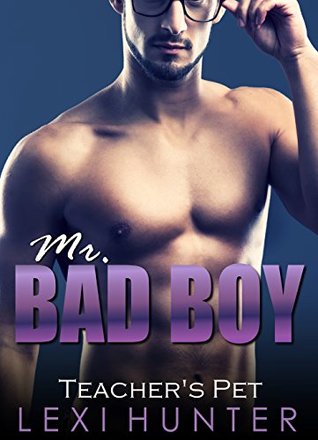 Read online Mr. Bad Boy: Teacher's Pet (A Teacher Student Romance) (Obsessed with Bad Boys Book 5) - Lexi Hunter | PDF