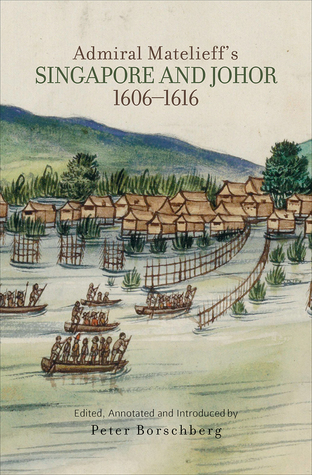 Read online Admiral Matelieff's Singapore and Johor, 1606-1616 - Peter Borschberg file in ePub