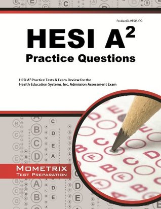 Download HESI A2 Practice Questions: HESI A2 Practice Tests & Exam Review for the Health Education Systems, Inc. Admission Assessment Exam - Mometrix Hesi A2 Exam Secrets Test Prep Team | PDF