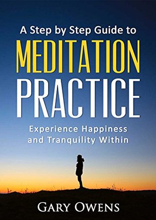 Read Meditation: Step by Step Guide to Meditation Practice: Experience Happiness and Tranquility Within (Meditation for Beginners, Happiness, Stress relief, Anxiety relief) - Gary Owens file in ePub
