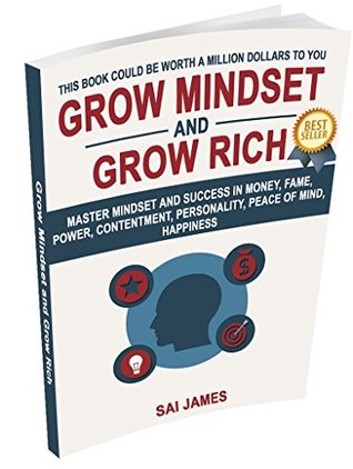 Read online Growth Mindset and Grow Rich: Master Mindset and success in Money, Fame, Power, Contentment, Personality, Peace of Mind, Happiness - sai james | PDF