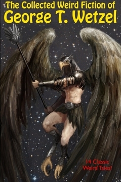 Read online The Collected Weird Fiction of George T Wetzel - George T. Wetzel file in PDF