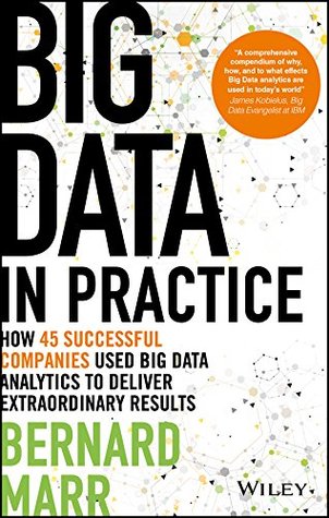 Download Big Data in Practice: How 45 Successful Companies Used Big Data Analytics to Deliver Extraordinary Results - Bernard Marr file in PDF