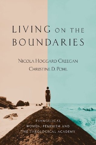Read online Living on the Boundaries: Evangelical Women, Feminism and the Theological Academy - Nicola Hoggard Creegan file in PDF