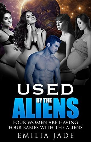 Read online Used by the Aliens: 5 Story Series of Alien Sexual Encounters - Emilia Jade | ePub