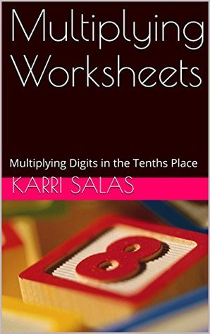 Read online Multiplying Worksheets: Multiplying Digits in the Tenths Place - Karri Salas | ePub