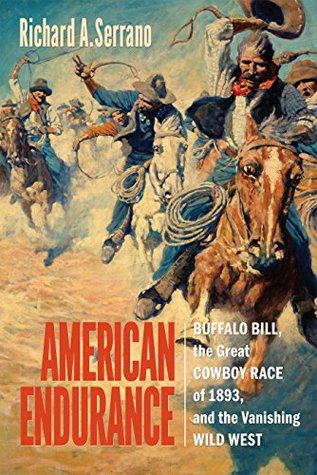 Download American Endurance: Buffalo Bill, the Great Cowboy Race of 1893, and the Vanishing Wild West - Richard A. Serrano | PDF