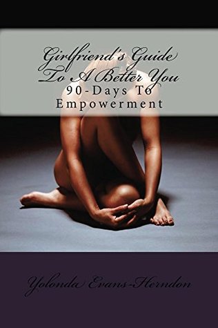 Read Girlfriend's Guide To A Better You: 90-Days To Empowerment - Yolonda Evans-Herndon file in ePub