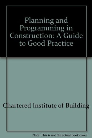 Read online Planning and Programming in Construction: A Guide to Good Practice - Chartered Institute of Building file in PDF
