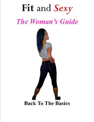 Read Fit & Sexy: The Woman's Guide: Back To The Basics - Adam LuSane file in ePub