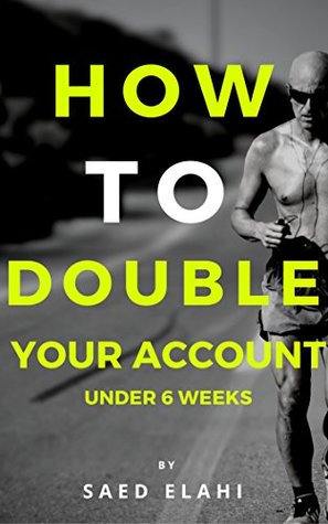 Download How to Double Your Account ASAP: How to Double Your Account Trading Forex Under 6 weeks - Saed Elahi | ePub