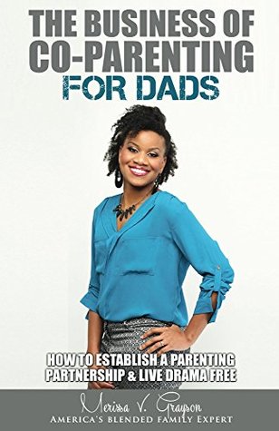 Read online The Business of Co-Parenting for Dads: How to Establish a Parenting Partnership and Live Drama Free - Merissa Grayson file in ePub