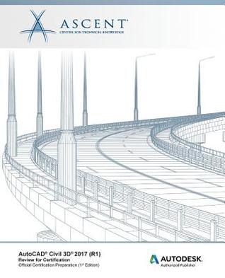 Read online AutoCAD Civil 3D 2017 (R1): Review for Certification - Ascent - Center for Technical Knowledge file in PDF