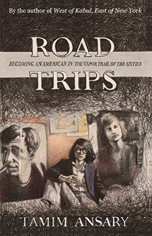Read online Road Trips, Becoming an American in the vapor trail of The Sixties - Tamim Ansary | ePub