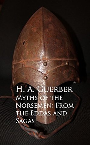 Read Myths of the Norsemen: From the Eddas and Sagas - Hélène A. Guerber file in PDF