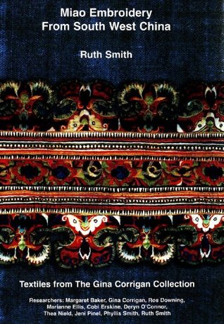 Download Miao Embroidery from South West China: Textiles from the Gina Corrigan Collection - Ruth Smith | ePub