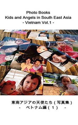 Download Photo Books - Kids and Angels in South East Asia - Vietnam Vol1: Photo Books - Kids and Angels in South East Asia - Vietnam Vol1 - Tetsuya Kitahata | ePub