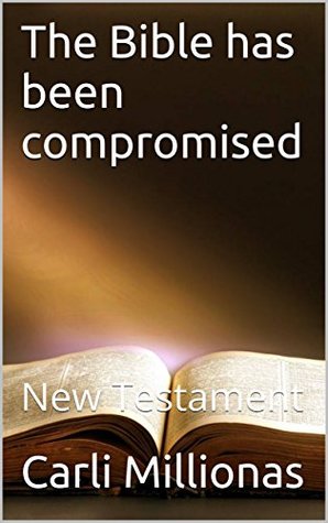 Read online The Bible has been compromised: New Testament - Carli Millionas | ePub