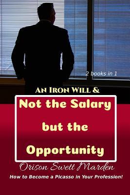 Read An Iron Will & Not the Salary but the Opportunity - Orison Swett Marden file in PDF