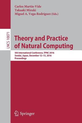 Read Theory and Practice of Natural Computing: 5th International Conference, Tpnc 2016, Sendai, Japan, December 12-13, 2016, Proceedings - Carlos Martín-Vide | ePub