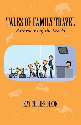 Read online Tales of Family Travel: Bathrooms of the World - Kay Gillies Dixon file in PDF