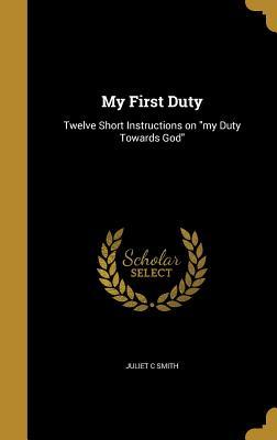 Read online My First Duty: Twelve Short Instructions on My Duty Towards God - Juliet C Smith | ePub