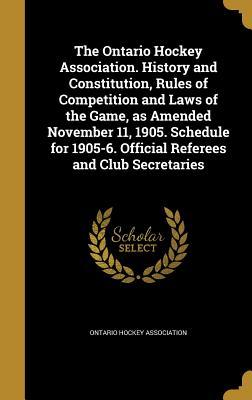 Read online The Ontario Hockey Association. History and Constitution, Rules of Competition and Laws of the Game, as Amended November 11, 1905. Schedule for 1905-6. Official Referees and Club Secretaries - Ontario Hockey Association file in PDF