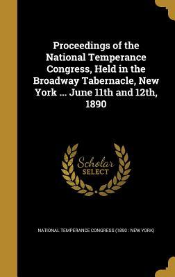 Download Proceedings of the National Temperance Congress, Held in the Broadway Tabernacle, New York  June 11th and 12th, 1890 - National Temperance Congress (1890 New file in ePub