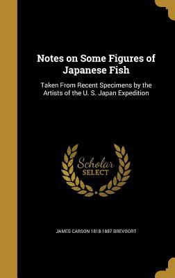 Read Notes on Some Figures of Japanese Fish: Taken from Recent Specimens by the Artists of the U. S. Japan Expedition - James Carson Brevoort | ePub