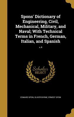 Download Spons' Dictionary of Engineering, Civil, Mechanical, Military, and Naval; With Technical Terms in French, German, Italian, and Spanish; V.4 - Edward Spon file in PDF