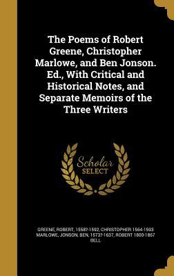 Read The Poems of Robert Greene, Christopher Marlowe, and Ben Jonson. Ed., with Critical and Historical Notes, and Separate Memoirs of the Three Writers - Christopher Marlowe file in PDF