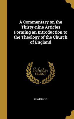 Read A Commentary on the Thirty-Nine Articles Forming an Introduction to the Theology of the Church of England - T.P. Boultree | ePub