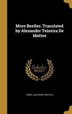 Download More Beetles. Translated by Alexander Teixeira de Mattos - Jean-Henri Fabre | PDF