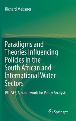 Download Paradigms and Theories Influencing Policies in the South African and International Water Sectors: Pulse, a Framework for Policy Analysis - Richard Meissner | ePub