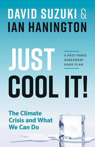 Read online Just Cool It!: The Climate Crisis and What We Can Do - A Post-Paris Agreement Game Plan - David Suzuki | ePub