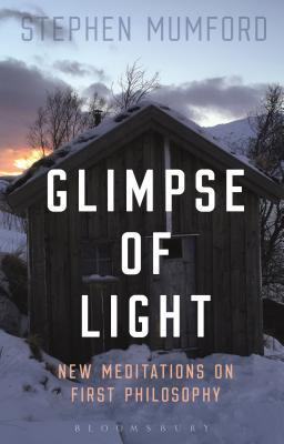 Read online Glimpse of Light: New Meditations on First Philosophy - Stephen Mumford file in PDF