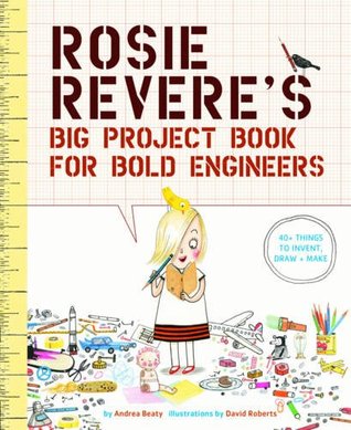 Read Rosie Revere's Big Project Book for Bold Engineers - Andrea Beaty file in ePub
