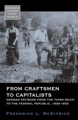 Read From Craftsmen to Capitalists: German Artisans from the Third Reich to the Federal Republic, 1939-1953 - Frederick L McKitrick file in PDF
