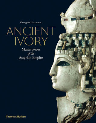 Read online Ancient Ivory: Masterpieces of the Assyrian Empire - Georgina Herrmann | ePub