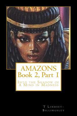 Download Amazons (Book 2, Part 1): Into the Shadow of a Mind in Madness - T. Lindsey-Billingsley file in ePub