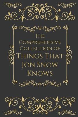 Read online The Comprehensive Collection of Things that Jon Snow Knows - S. Tarly file in PDF