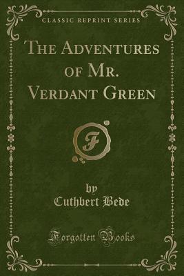 Download The Adventures of Mr. Verdant Green (Classic Reprint) - Cuthbert Bede file in ePub